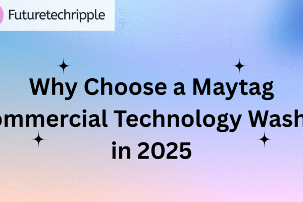 Why Choose a Maytag Commercial Technology Washer in 2025