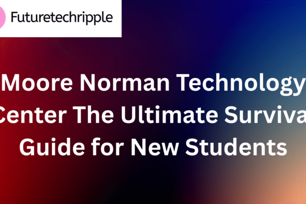 Moore Norman Technology Center: The Ultimate Survival Guide for New Students