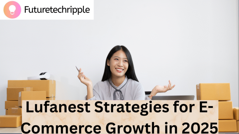 Lufanest Strategies for E-Commerce Growth in 2025 blod main image by futuretechripple Showing Sell products online