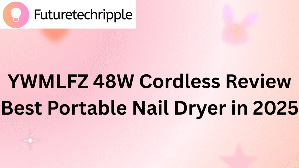 "YWMLFZ 48W Cordless Review – The Best Portable Nail Dryer of 2025 on Futuretechripple with a pink gradient background"